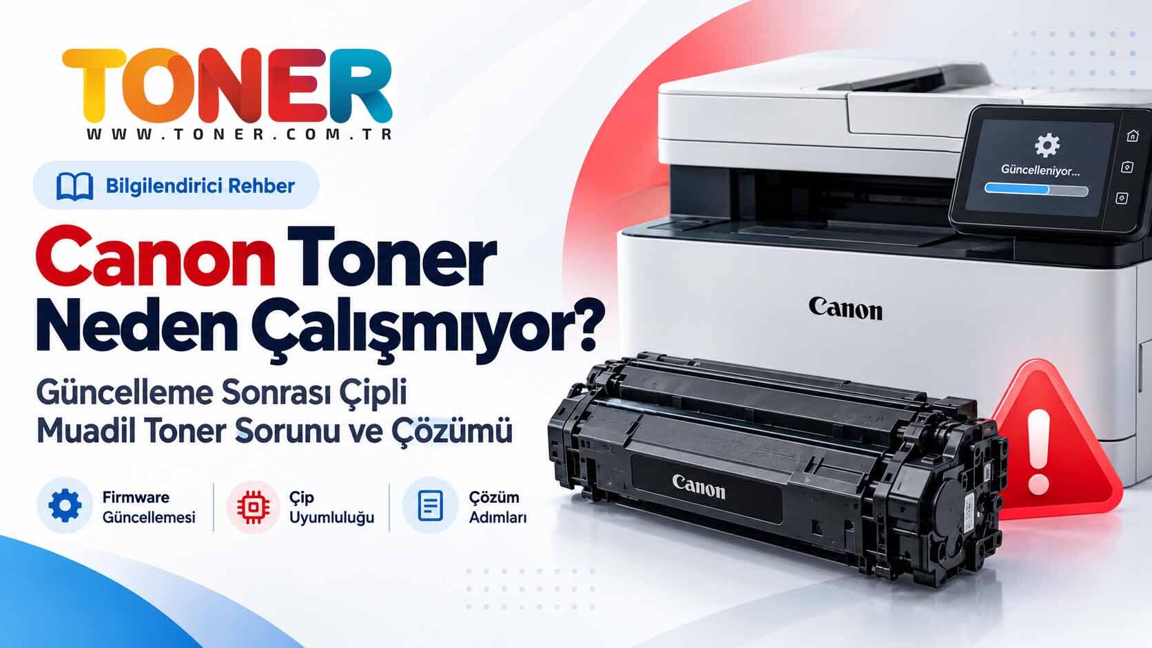 Canon Toner Neden Çalışmıyor? Güncelleme Sonrası Çipli Muadil Toner Sorunu
